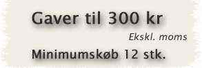 Gaver til 300 kr ekskl. moms
